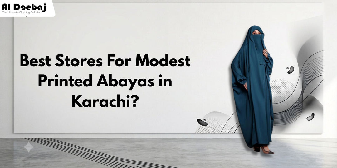Best Stores For Modest Printed Abayas in Karachi?