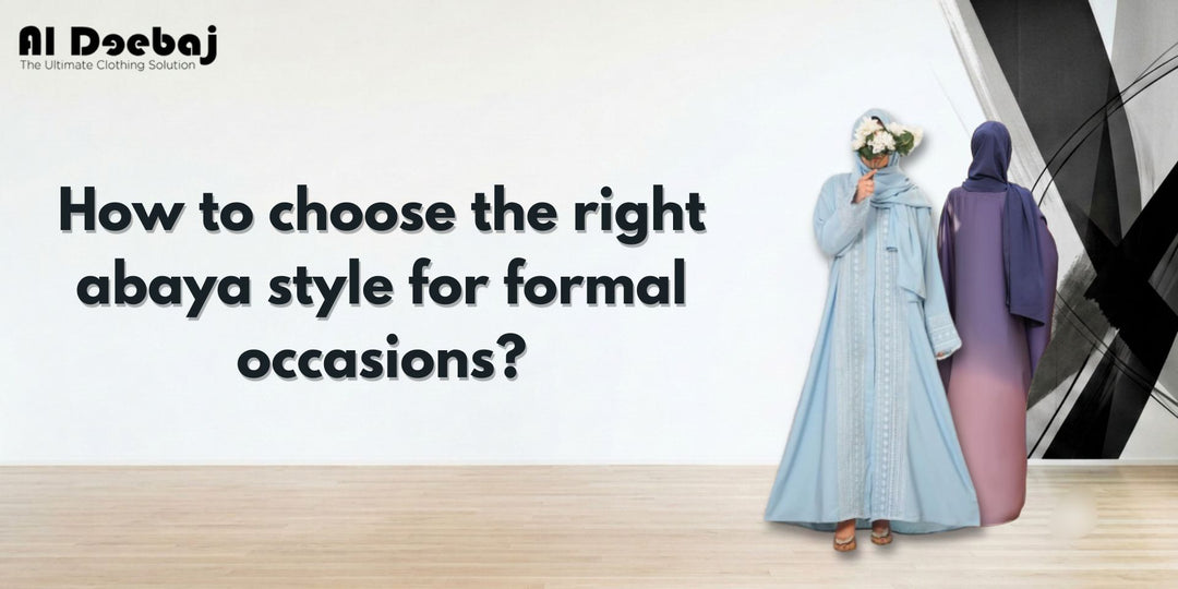 How to Choose the Right Abaya Style for Formal Occasions